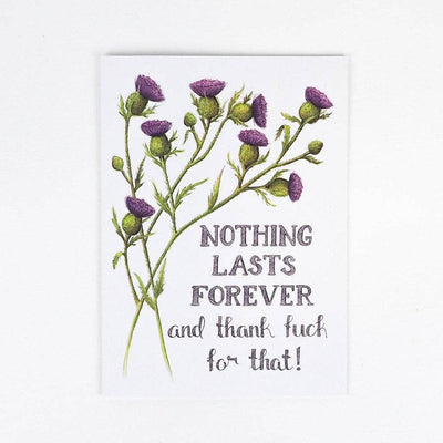 Nothing Lasts Forever and Thank Fuck For That | Greeting Card - The Local Space