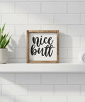Nice Butt | Wood Sign - The Local Space