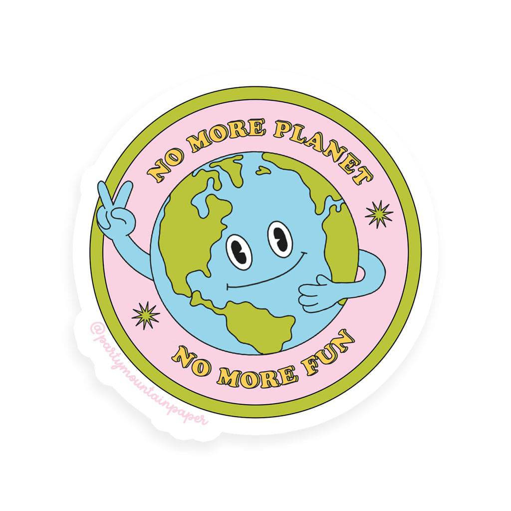 No More Planet, No More Fun | Sticker - The Local Space