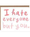Pretty By Her I Hate Everyone But You Greeting Card - The Local Space