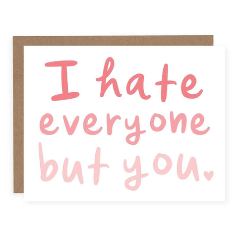 Pretty By Her I Hate Everyone But You Greeting Card - The Local Space