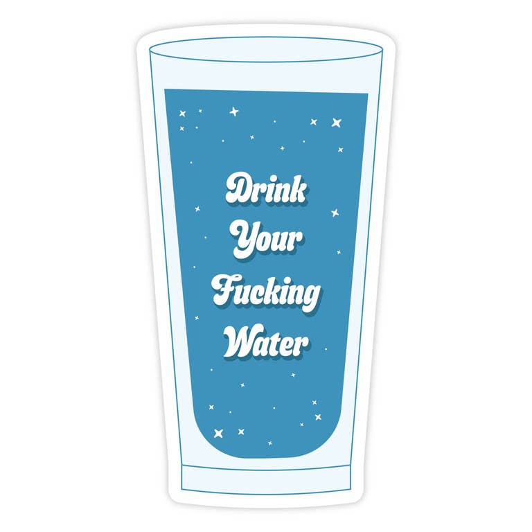 Drink Your Fucking Water | Sticker - The Local Space