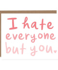 I Hate Everyone But You | Greeting Card - The Local Space