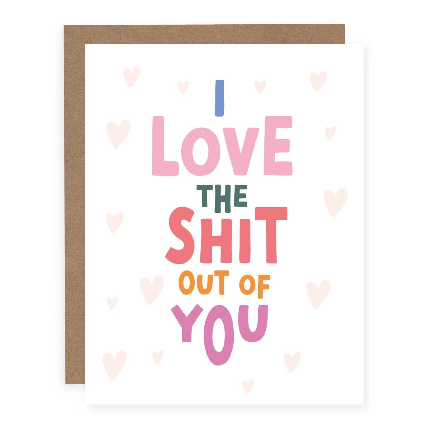 I Love The Shit Out of You | Greeting Card - The Local Space