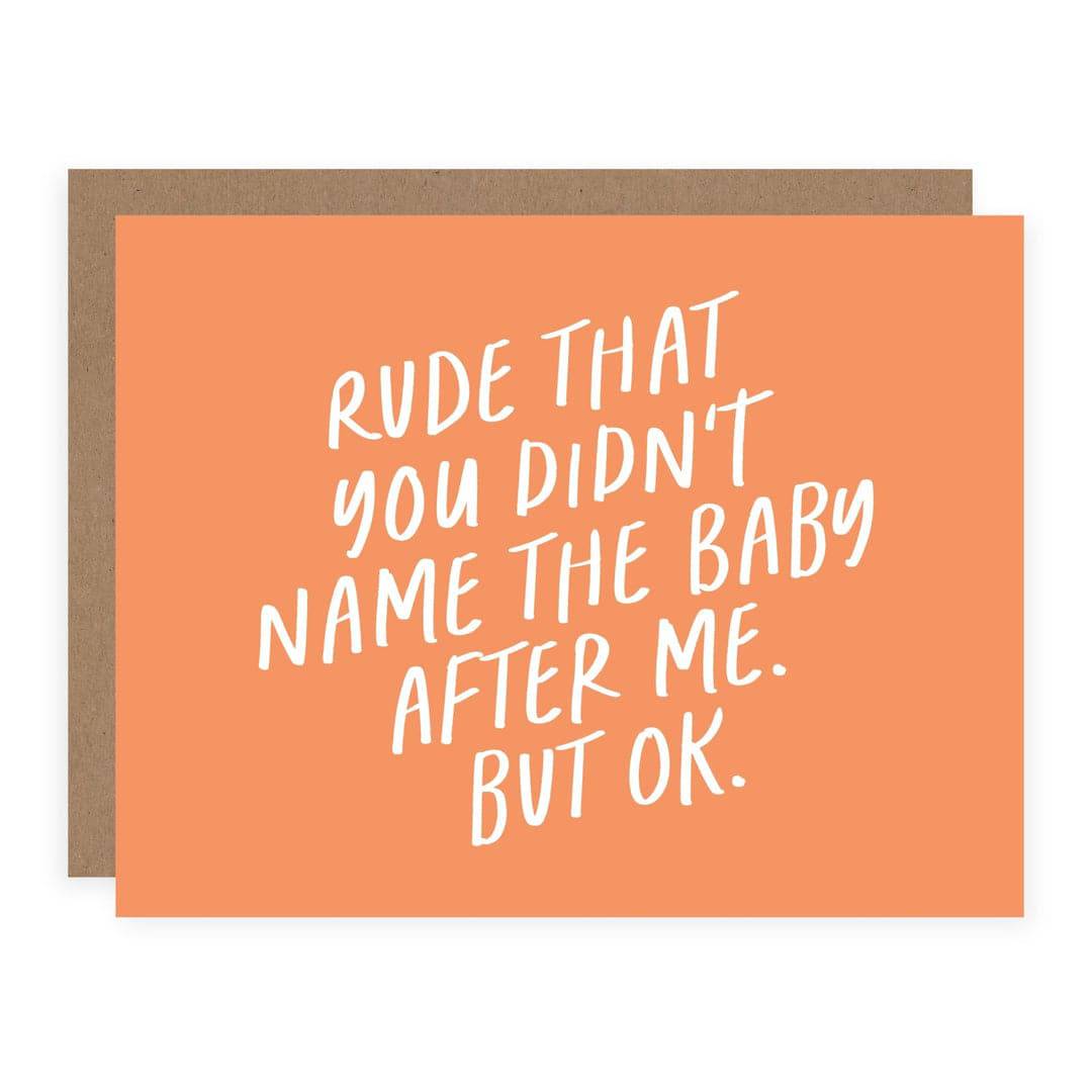 Rude That You Didn't Name The Baby After Me | Baby Card - The Local Space