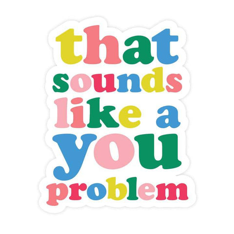 That Sounds Like a You Problem | Sticker - The Local Space