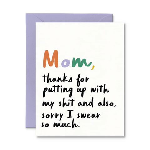 Mom Thanks For Putting Up with My Shit - Greeting Card