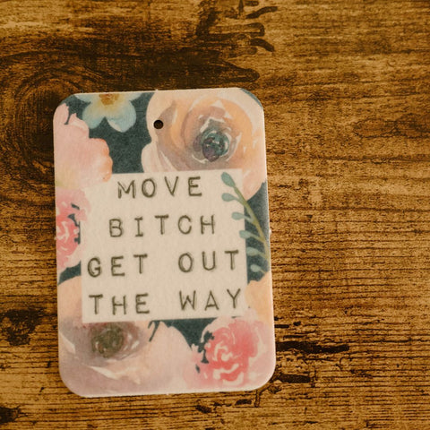 Move Bitch Get Out The Way | Car Air Freshener