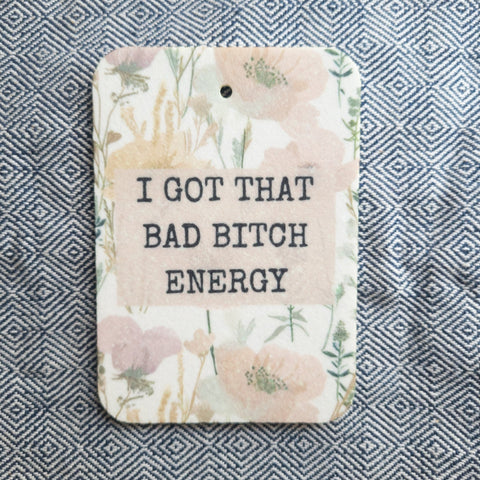 I Got That Bad Bitch Energy | Car Air Freshener