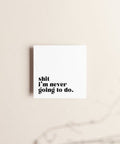 Shit I'm Never Going To Do | Sticky Notes - The Local Space