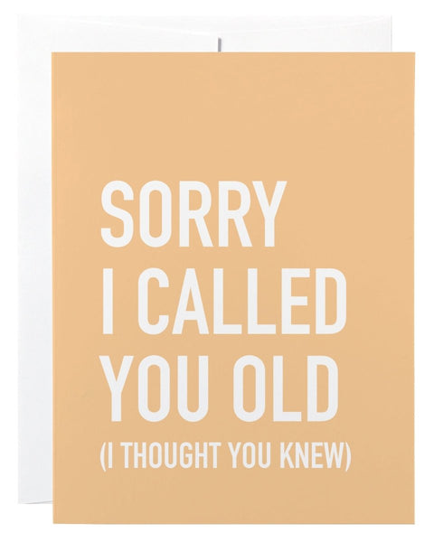 Sorry I Called You Old | Birthday Card - The Local Space