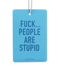Stupid People | Car Air Freshener - The Local Space
