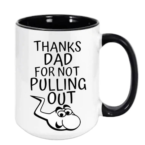 Thanks Dad For Not Pulling Out Mug