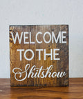 Welcome to the Shitshow | Wood Sign - The Local Space