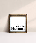 Be A Nice Human | Wood Sign - The Local Space