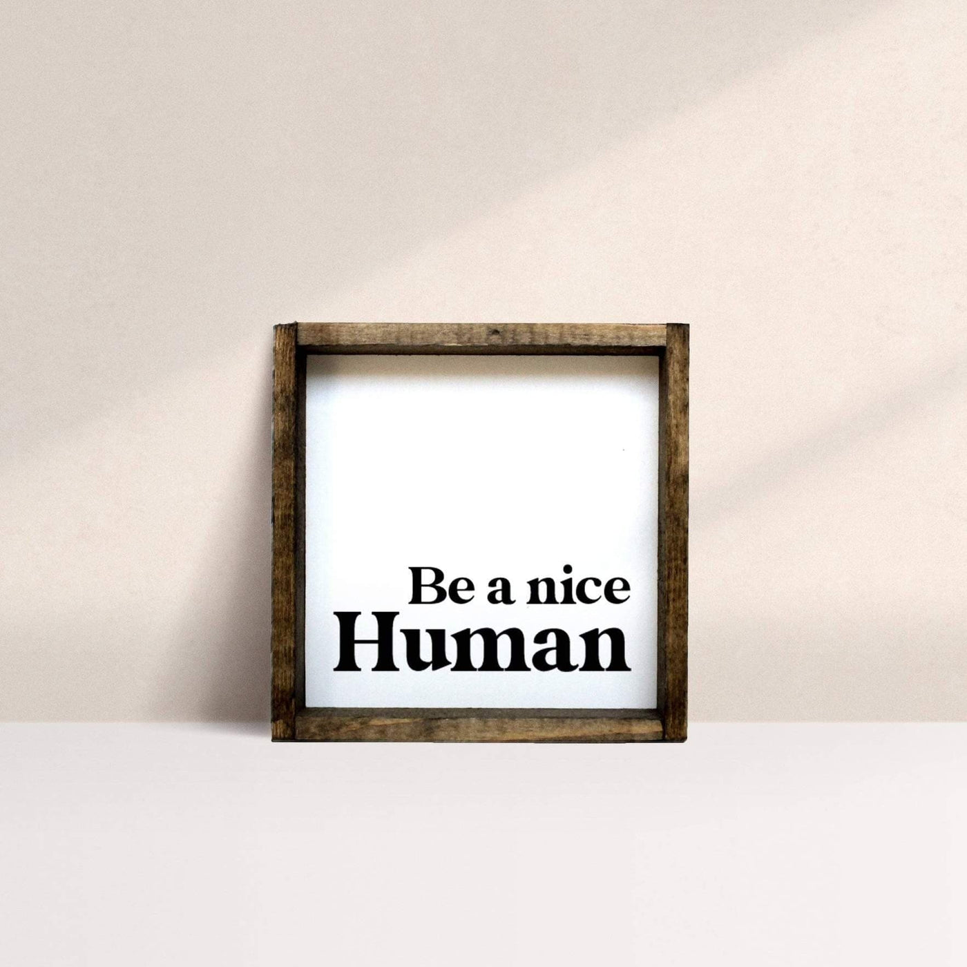 Be A Nice Human | Wood Sign - The Local Space