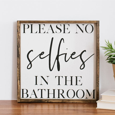 Please No Selfies in the Bathroom | Wood Sign - The Local Space